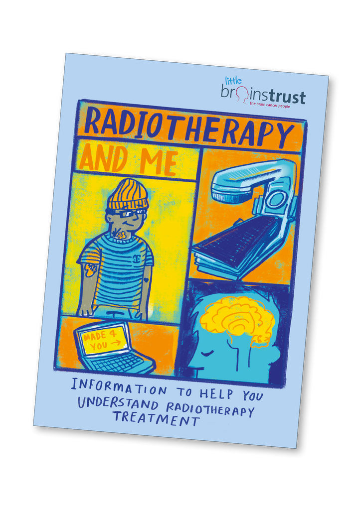 Radiotherapy and me - a guide to brain tumour radiotherapy for teenagers, young people and parents.